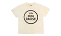 Stop Being Racist Tee "Cream" GD088