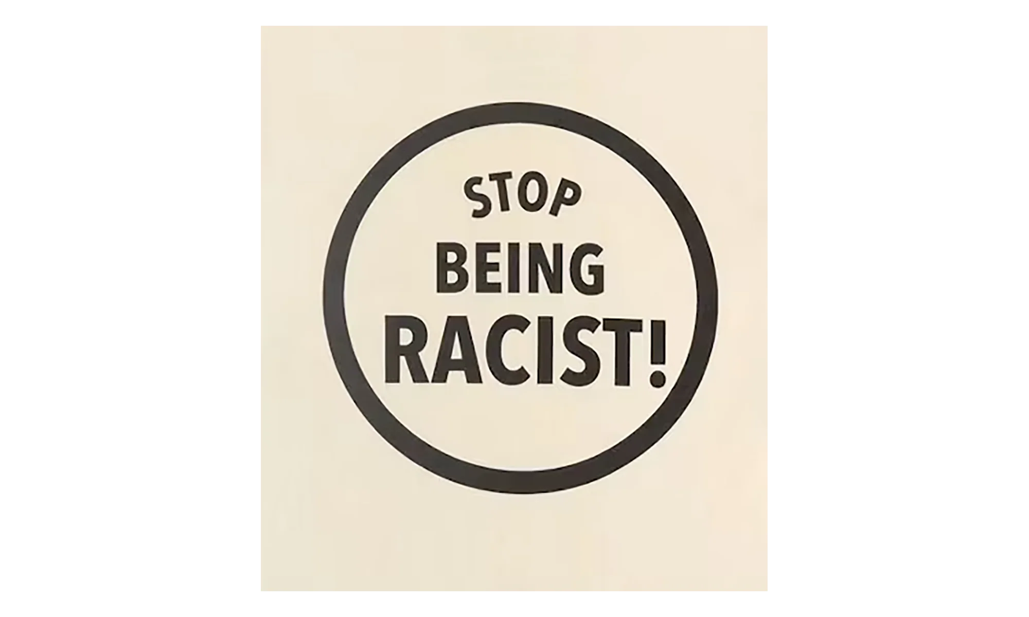 Stop Being Racist Tee "Cream" GD088